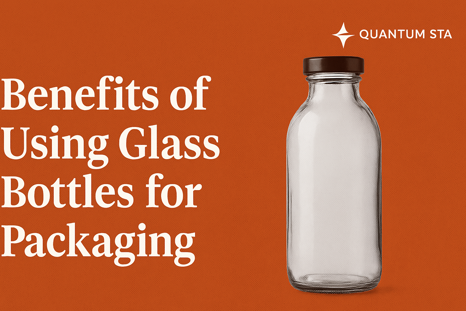 Benefits of Using Glass Bottles for Packaging